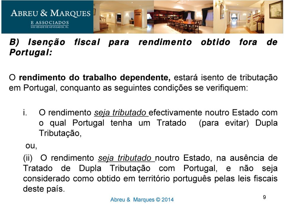 O rendimento seja tributado efectivamente noutro Estado com o qual Portugal tenha um Tratado (para evitar) Dupla Tributação, ou, (ii)