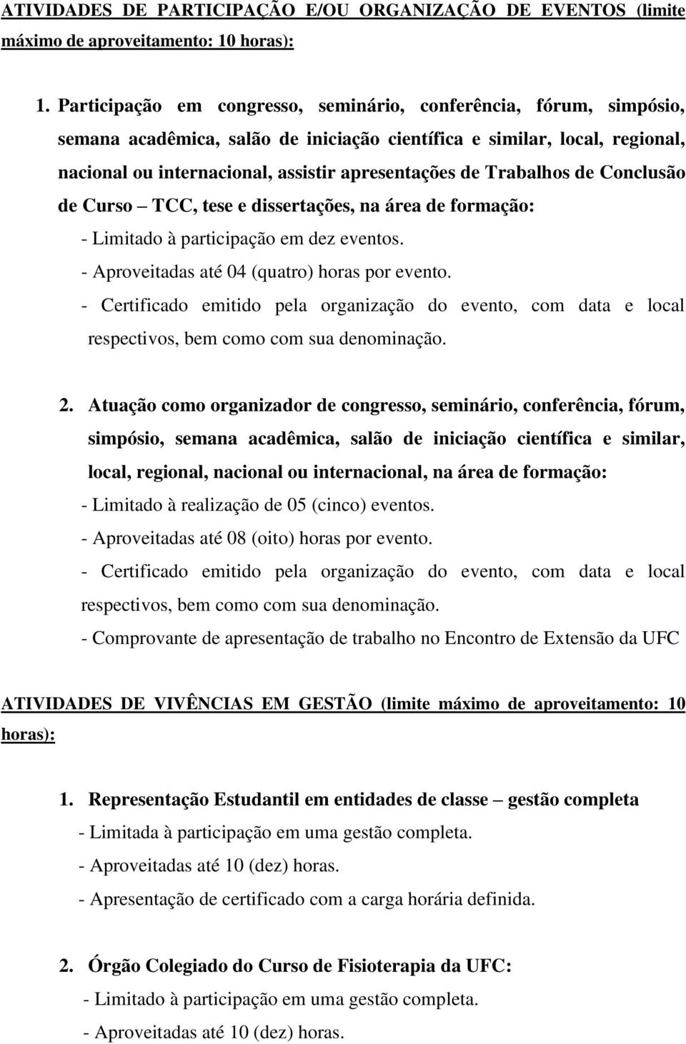 Trabalhos de Conclusão de Curso TCC, tese e dissertações, na área de formação: - Limitado à participação em dez eventos. - Aproveitadas até 04 (quatro) horas por evento.