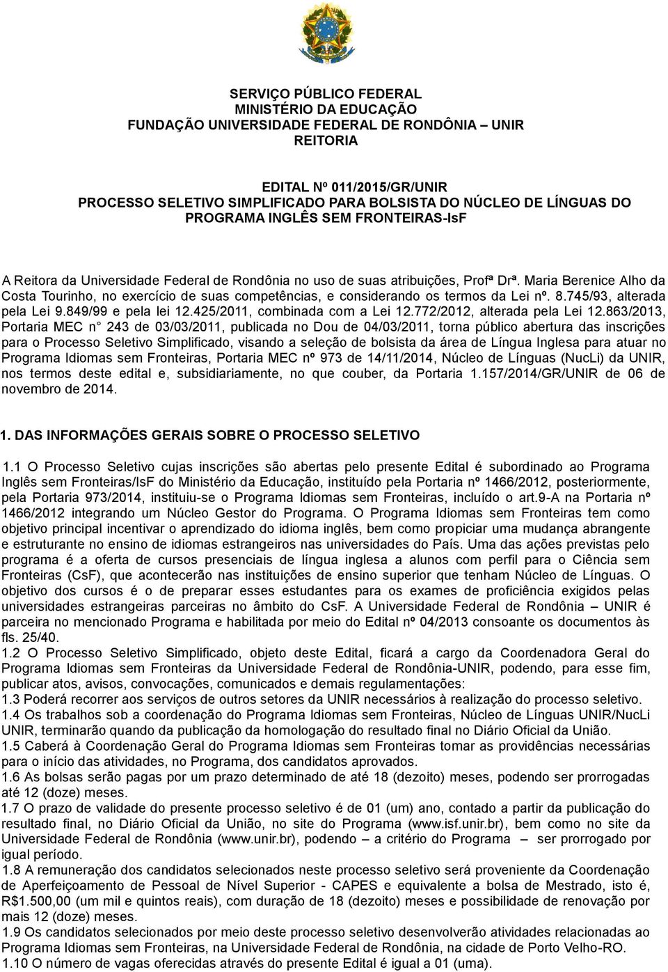 Maria Berenice Alho da Costa Tourinho, no exercício de suas competências, e considerando os termos da Lei nº. 8.745/93, alterada pela Lei 9.849/99 e pela lei 12.425/2011, combinada com a Lei 12.