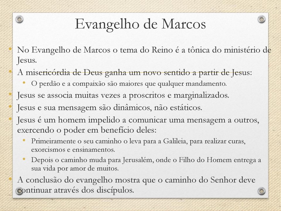 Jesus se associa muitas vezes a proscritos e marginalizados. Jesus e sua mensagem são dinâmicos, não estáticos.