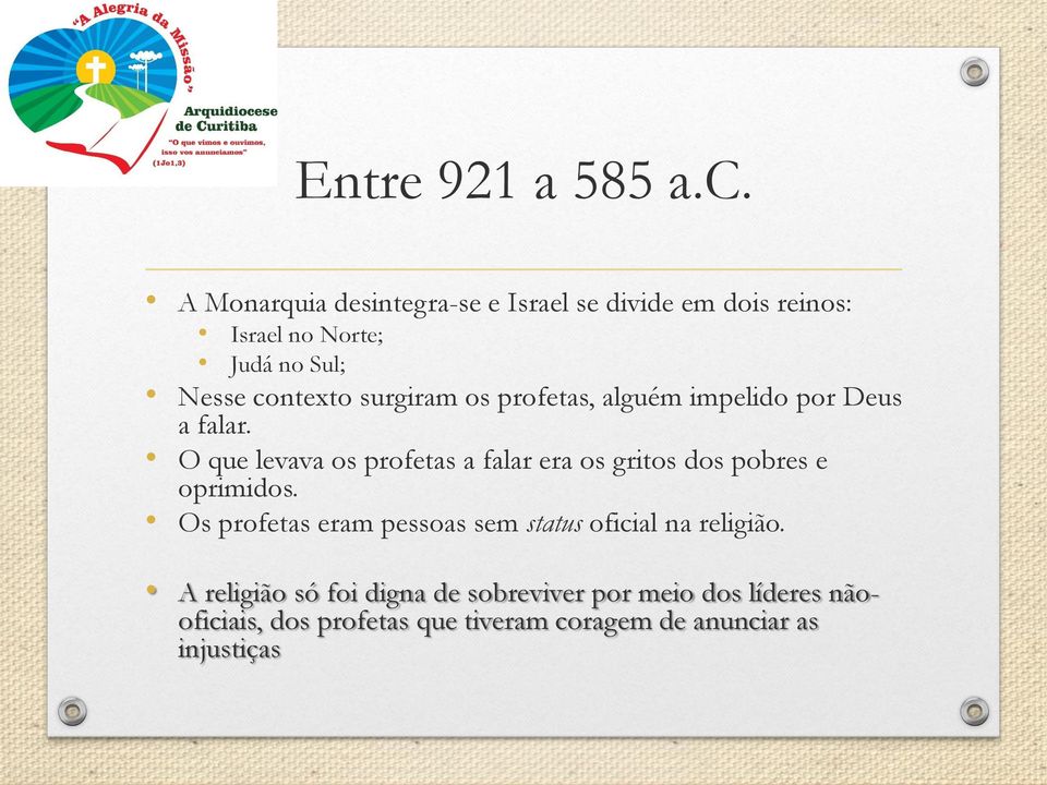 surgiram os profetas, alguém impelido por Deus a falar.