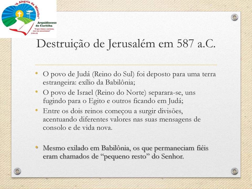 (Reino do Norte) separara-se, uns fugindo para o Egito e outros ficando em Judá; Entre os dois reinos começou