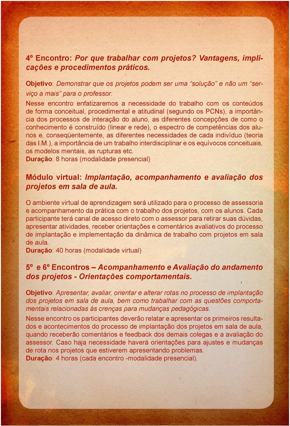 diferentes concepções de como o conhecimento é construído (linear e rede), o espectro de competências dos alunos e, conseqüentemente, as diferentes necessidades de cada indivíduo (teoria das I.M.