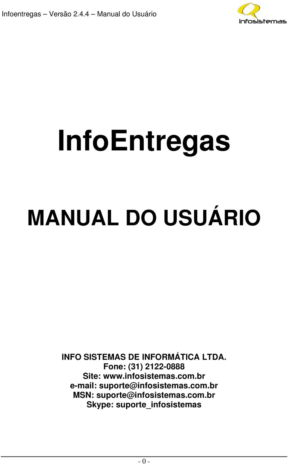 infosistemas.com.br e-mail: suporte@infosistemas.com.br MSN: suporte@infosistemas.