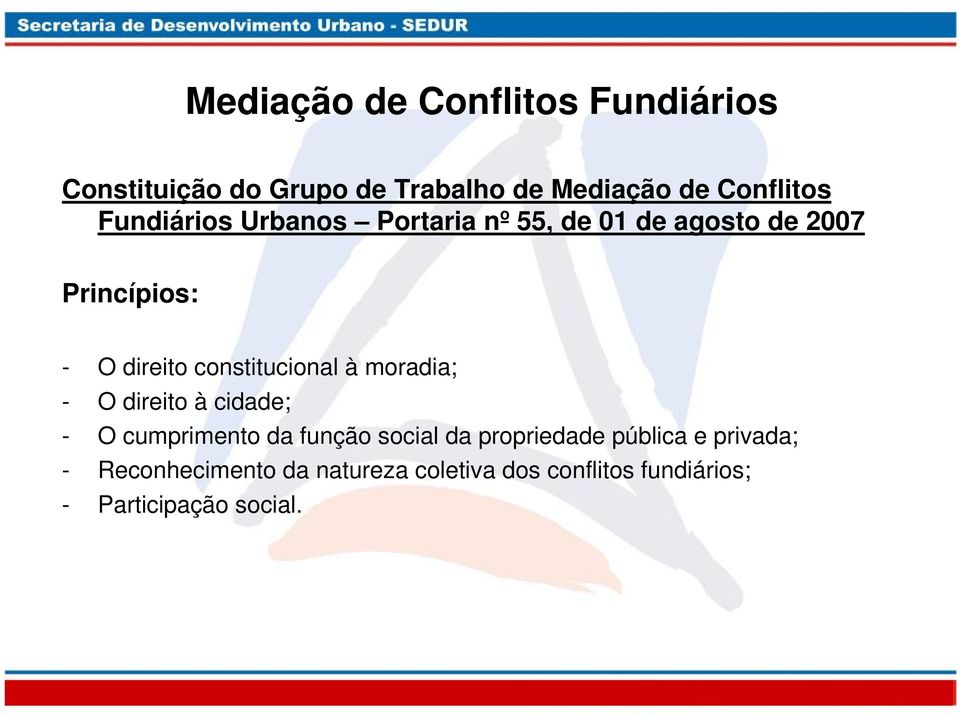 constitucional à moradia; - O direito à cidade; - O cumprimento da função social da