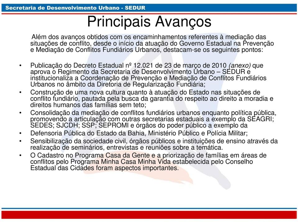 021 de 23 de março de 2010 (anexo) que aprova o Regimento da Secretaria de Desenvolvimento Urbano SEDUR e institucionaliza a Coordenação de Prevenção e Mediação de Conflitos Fundiários Urbanos no