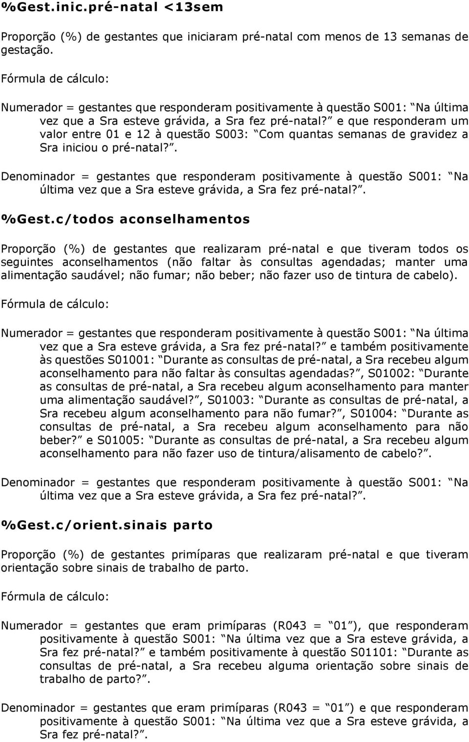 c/todos aconselhamentos Proporção (%) de gestantes que realizaram pré-natal e que tiveram todos os seguintes aconselhamentos (não faltar às consultas agendadas; manter uma alimentação saudável; não