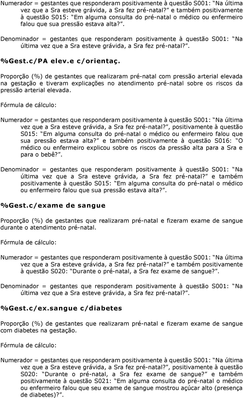 vez que a Sra esteve grávida, a Sra fez pré-natal?, positivamente à questão S015: Em alguma consulta do pré-natal o médico ou enfermeiro falou que sua pressão estava alta?