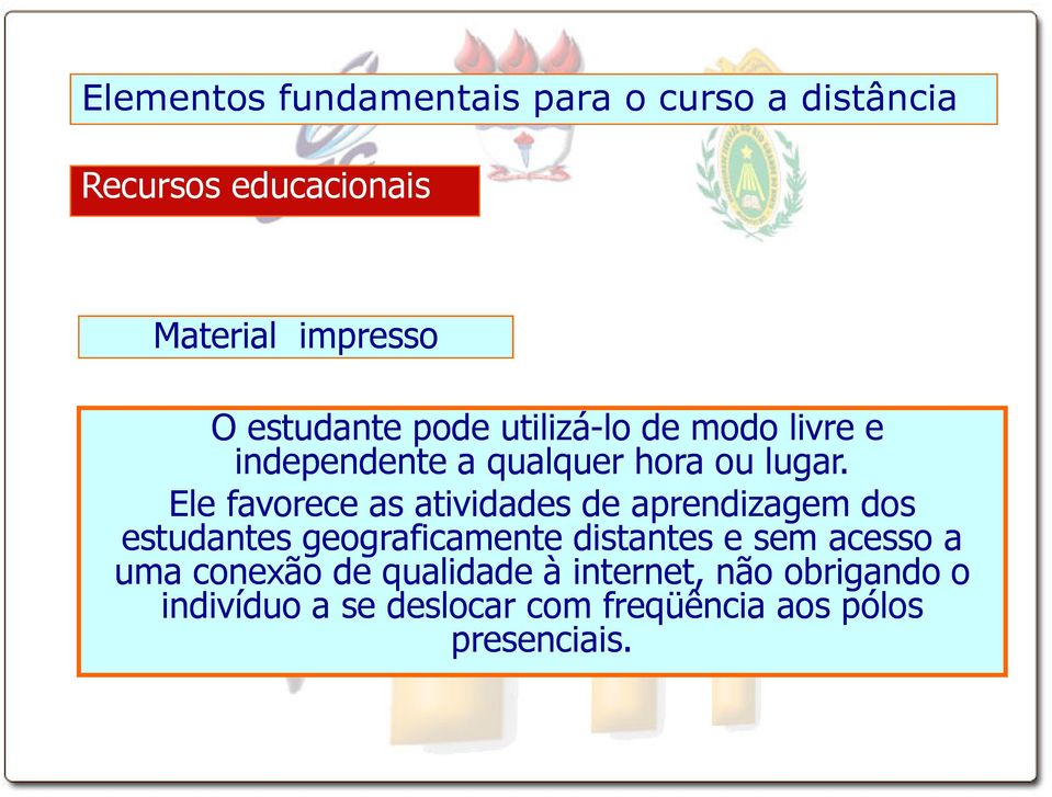 Ele favorece as atividades de aprendizagem dos estudantes geograficamente distantes