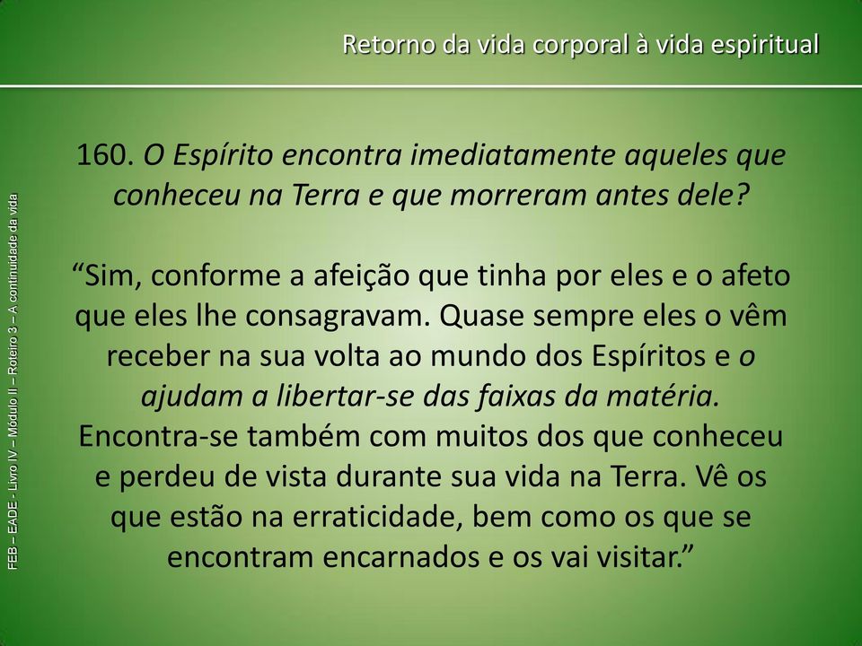 Sim, conforme a afeição que tinha por eles e o afeto que eles lhe consagravam.