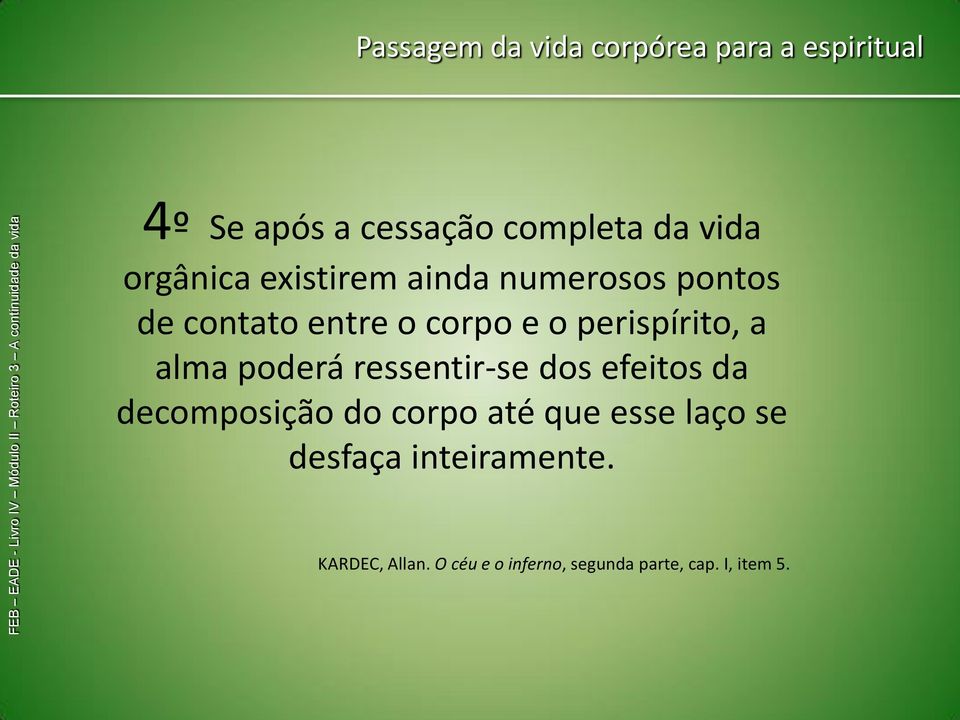 a alma poderá ressentir-se dos efeitos da decomposição do corpo até que esse laço se