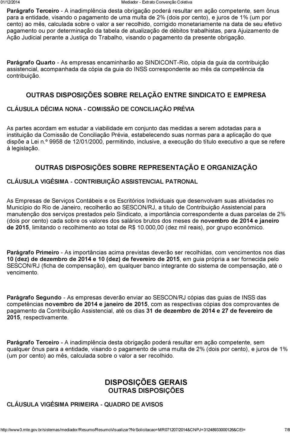 Ação Judicial perante a Justiça do Trabalho, visando o pagamento da presente obrigação.