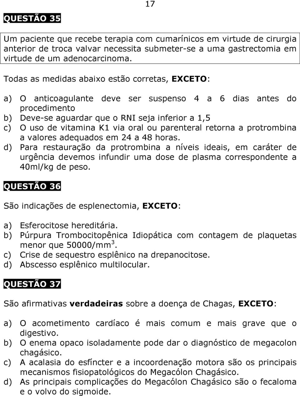 oral ou parenteral retorna a protrombina a valores adequados em 24 a 48 horas.