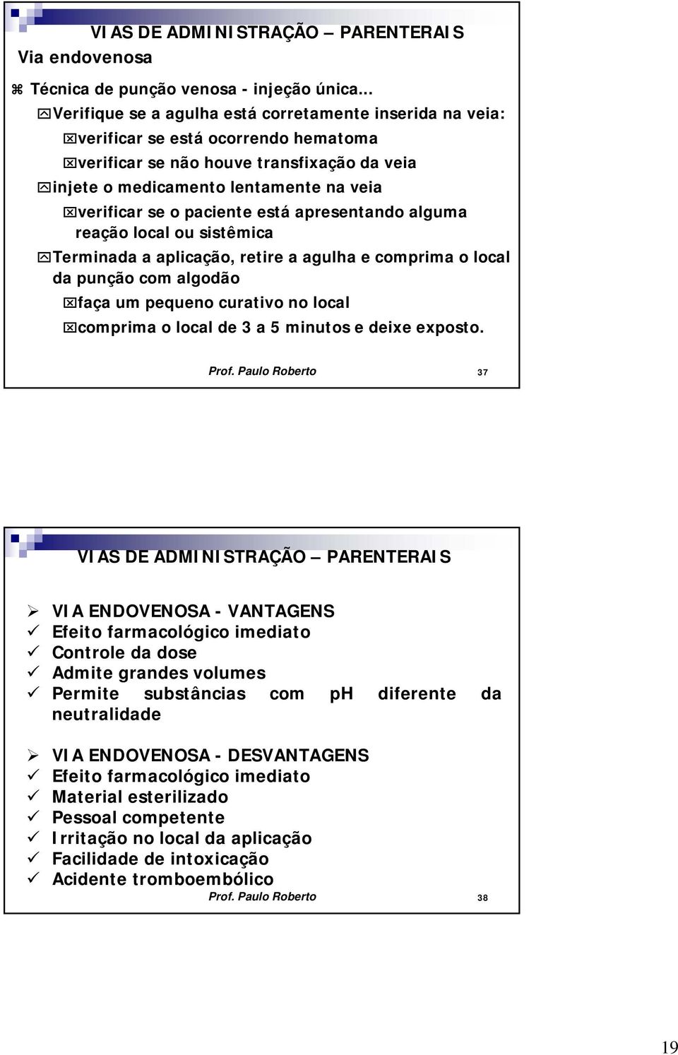 paciente está apresentando alguma reação local ou sistêmica Terminada a aplicação, retire a agulha e comprima o local da punção com algodão faça um pequeno curativo no local comprima o local de 3 a 5