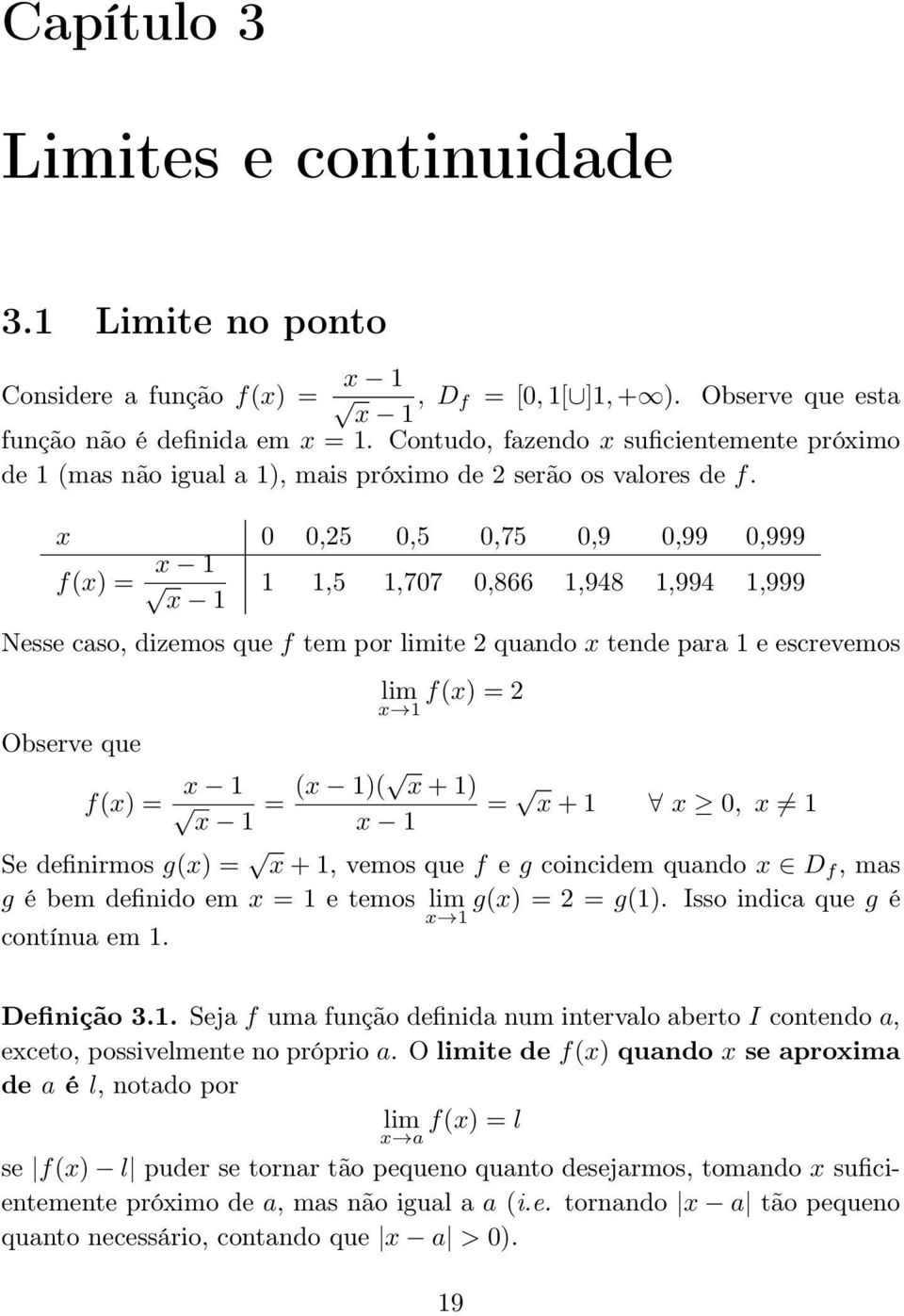 0 0,25 0,5 0,75 0,9 0,99 0,999 f() = 1 1 1 1,5 1,707 0,866 1,948 1,994 1,999 Nesse caso, dizemos que f tem por limite 2 quando tende para 1 eescrevemos Observe que lim f() =2 1 f() = 1 = ( 1)( + 1) =