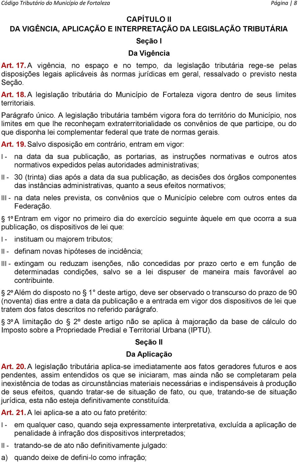 A legislação tributária do Município de Fortaleza vigora dentro de seus limites territoriais. Parágrafo único.