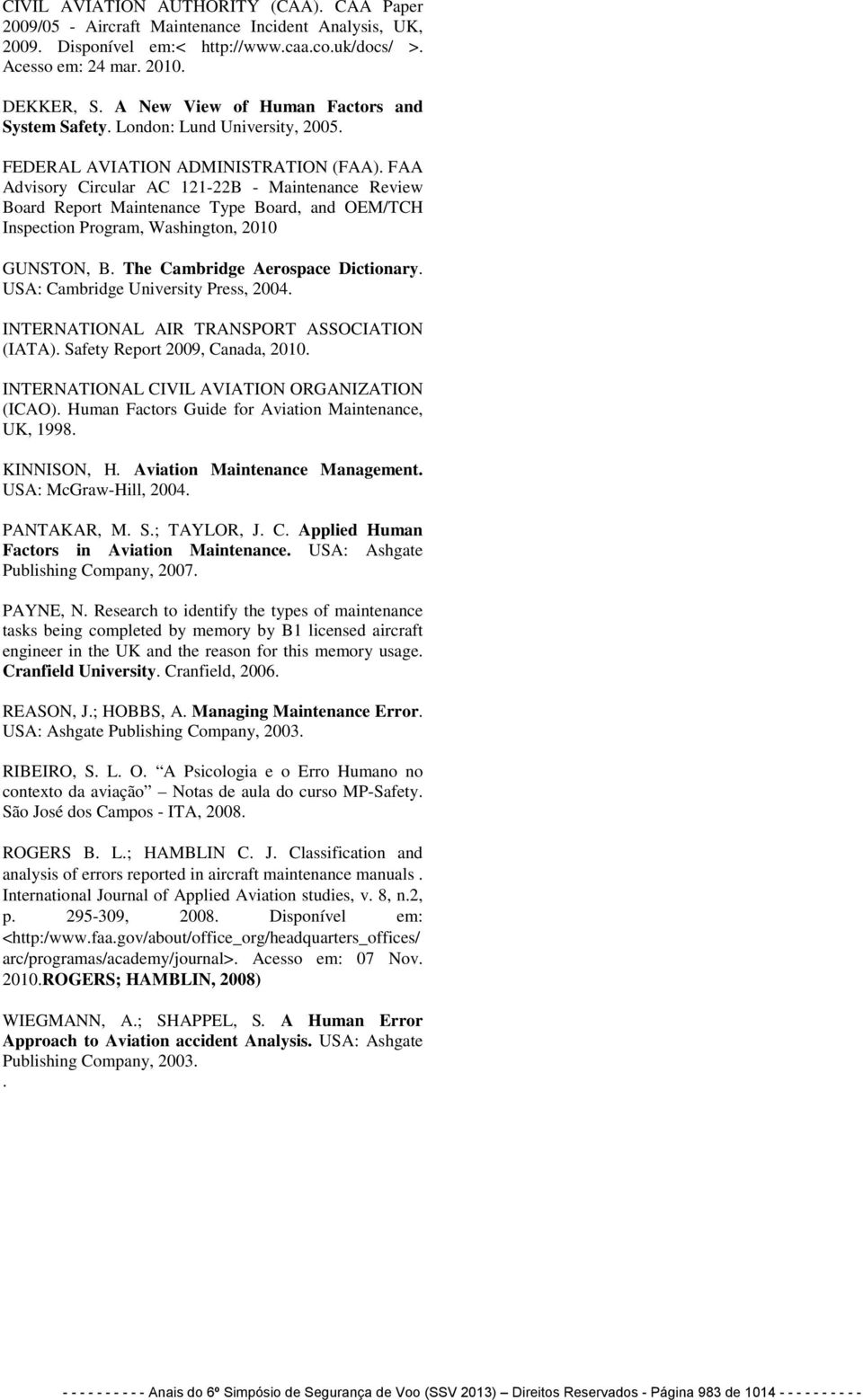 FAA Advisory Circular AC 121-22B - Review Board Report Type Board, and OEM/TCH Inspection Program, Washington, 2010 GUNSTON, B. The Cambridge Aerospace Dictionary.