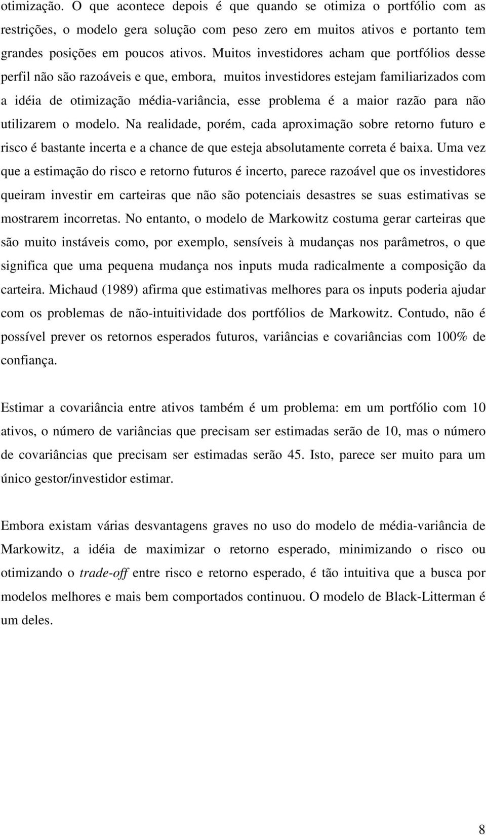 utilizaem o modelo. Na ealidade, poém, cada apoximação sobe etono futuo e isco é bastante inceta e a chance de que esteja absolutamente coeta é baixa.