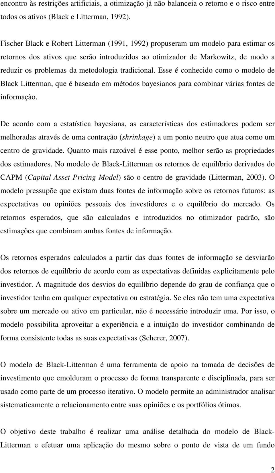 Esse é conhecido como o modelo de Black Litteman, que é baseado em métodos bayesianos paa combina váias fontes de infomação.
