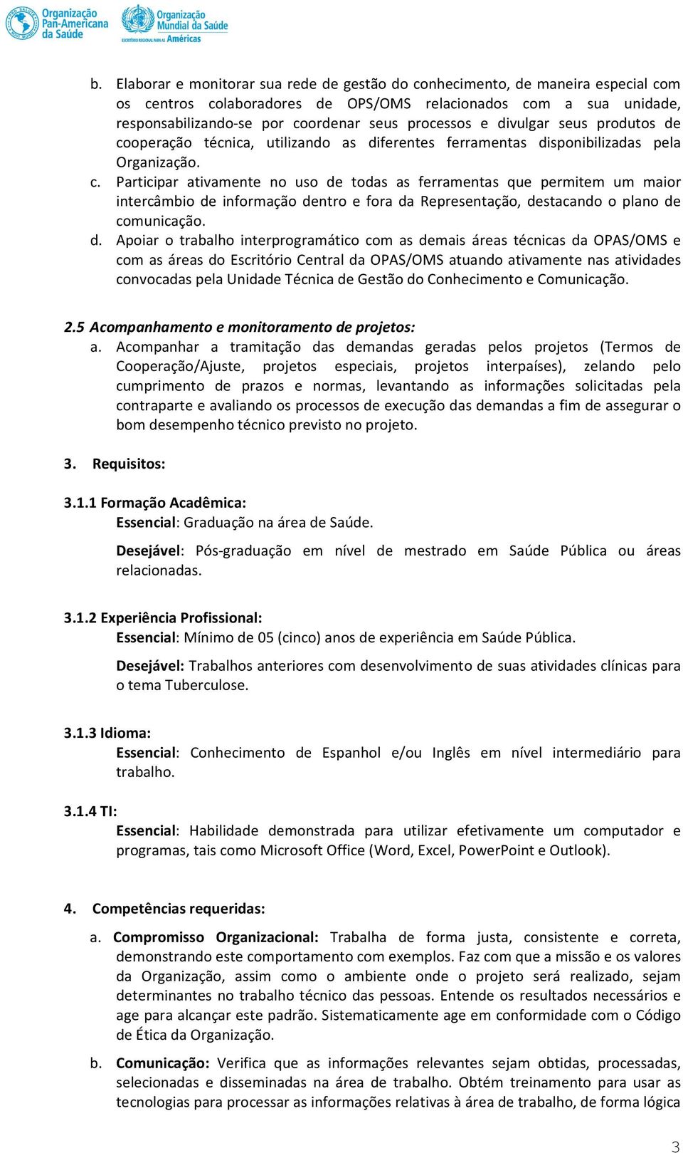 operação técnica, utilizando as diferentes ferramentas disponibilizadas pela Organização. c.