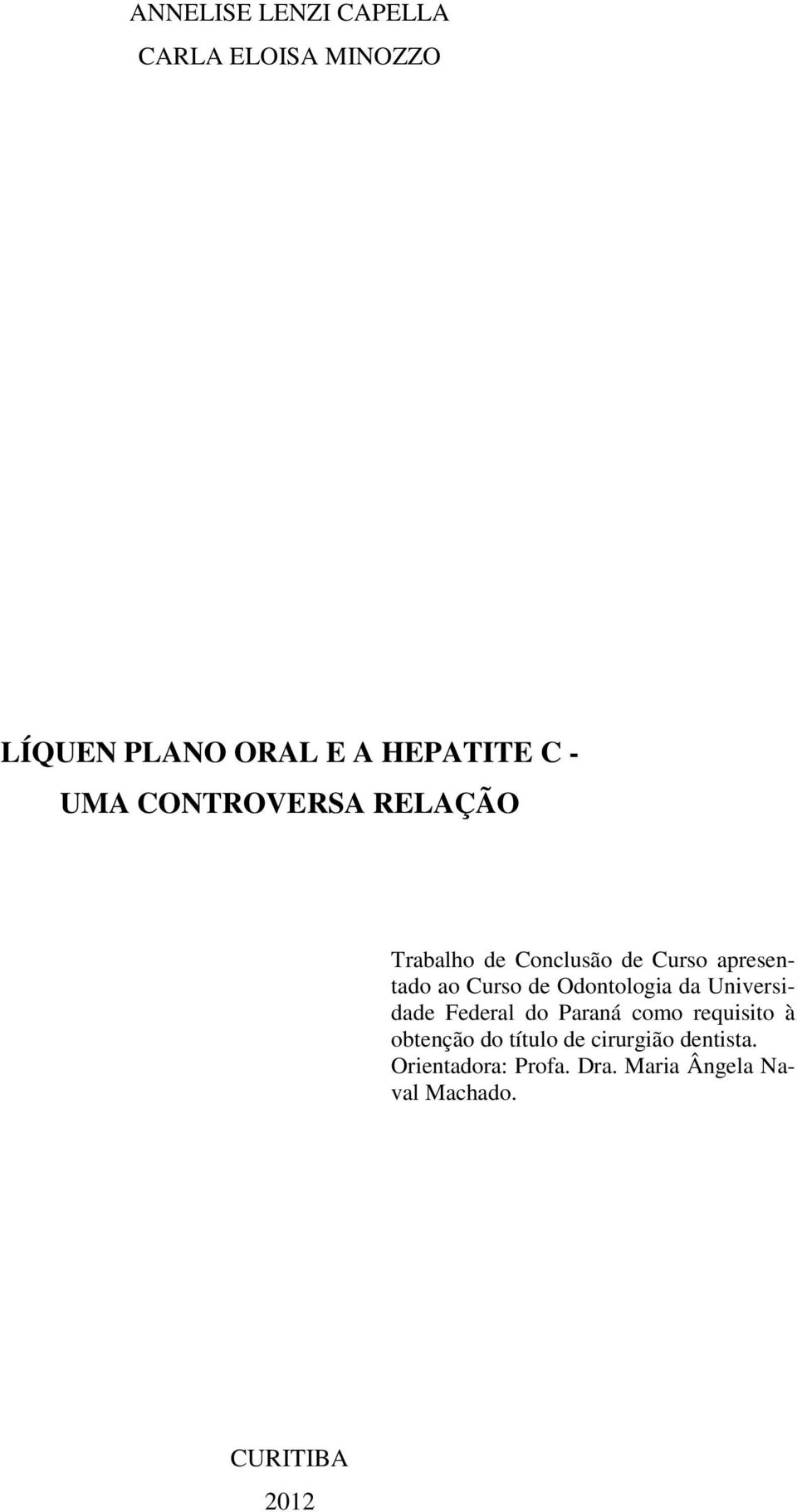 Odontologia da Universidade Federal do Paraná como requisito à obtenção do título