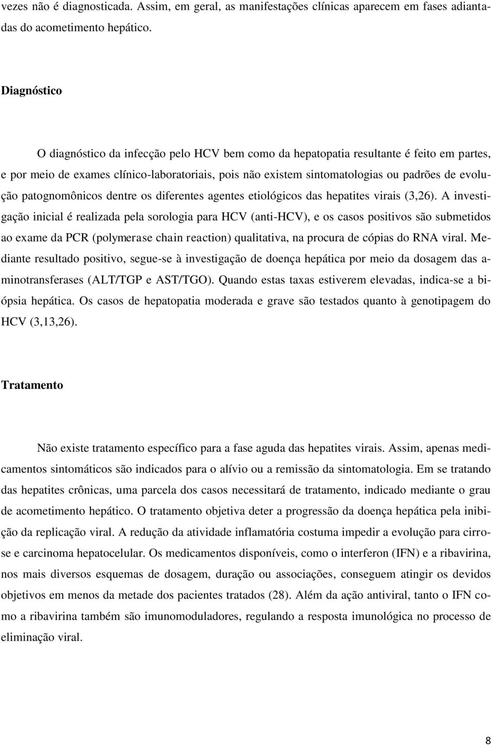 evolução patognomônicos dentre os diferentes agentes etiológicos das hepatites virais (3,26).