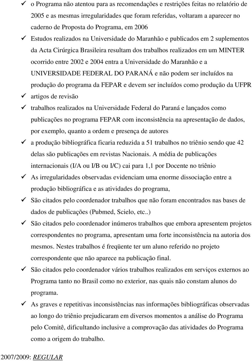 Universidade do Maranhão e a UNIVERSIDADE FEDERAL DO PARANÁ e não podem ser incluídos na produção do programa da FEPAR e devem ser incluídos como produção da UFPR artigos de revisão trabalhos