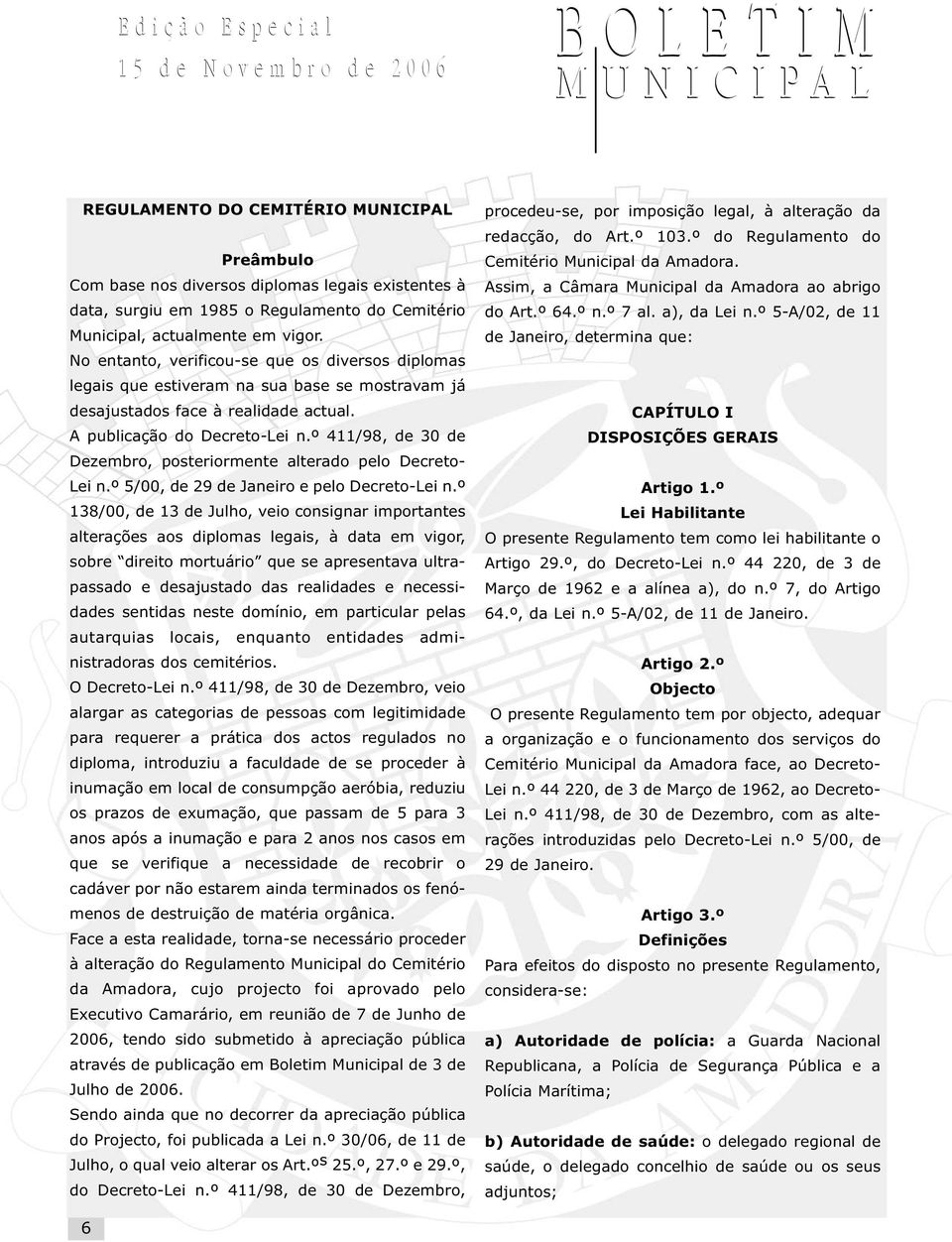 º 411/98, de 30 de Dezembro, posteriormente alterado pelo Decreto- Lei n.º 5/00, de 29 de Janeiro e pelo Decreto-Lei n.