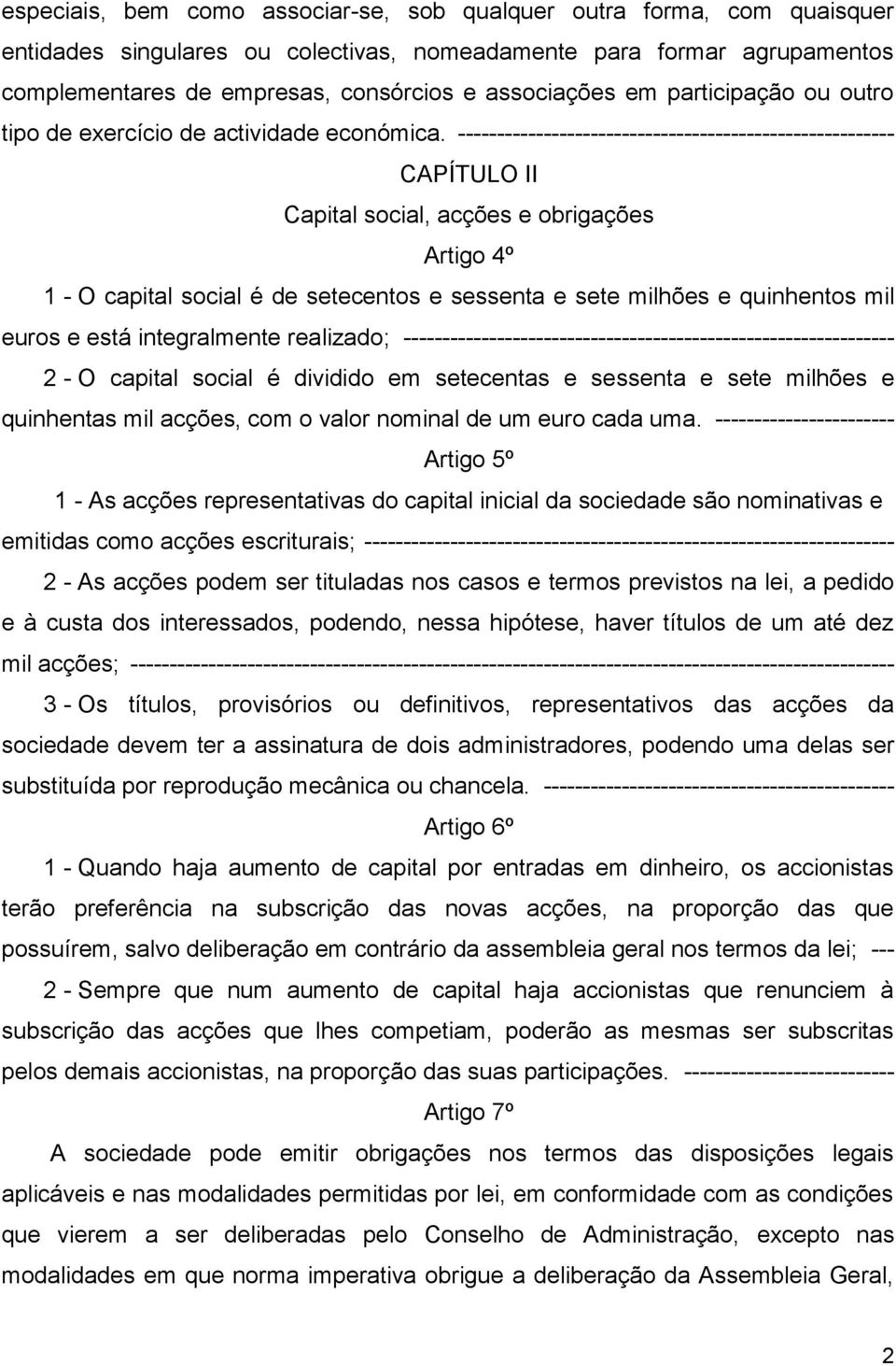 -------------------------------------------------------- CAPÍTULO II Capital social, acções e obrigações Artigo 4º 1 - O capital social é de setecentos e sessenta e sete milhões e quinhentos mil