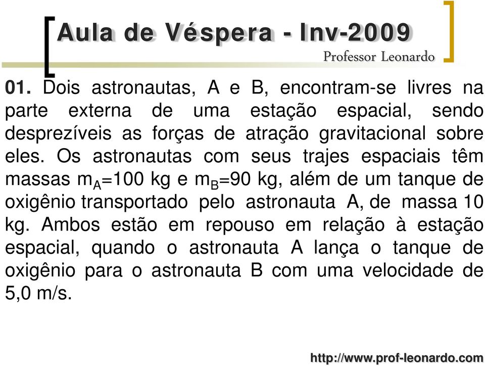 Os astronautas com seus trajes espaciais têm massas m A =100 kg e m B =90 kg, além de um tanque de oxigênio