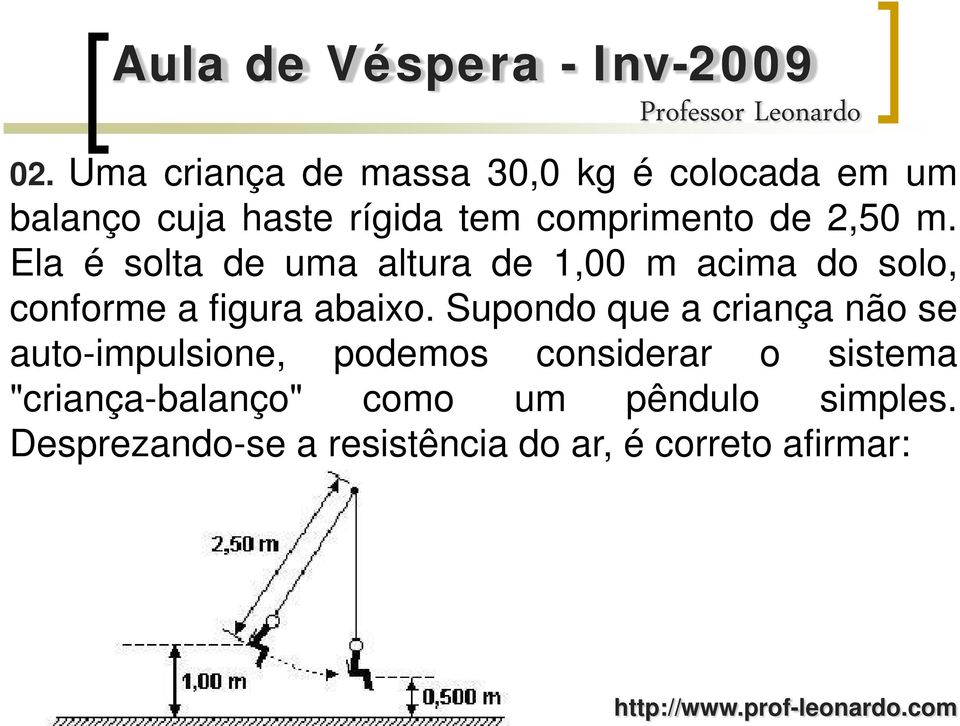 Ela é solta de uma altura de 1,00 m acima do solo, conforme a figura abaixo.