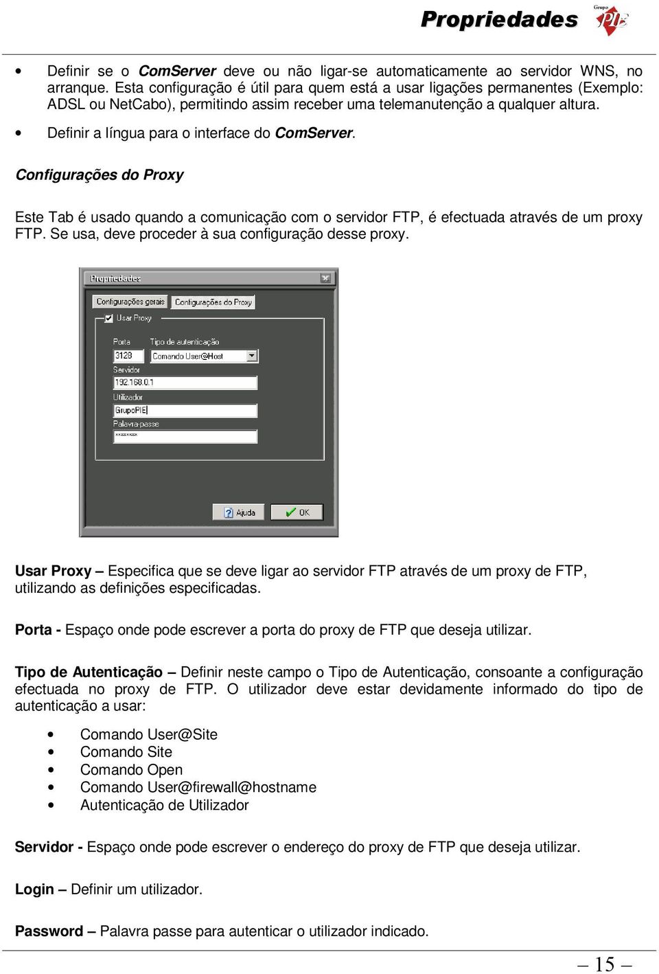 Definir a língua para o interface do ComServer. Configurações do Proxy Este Tab é usado quando a comunicação com o servidor FTP, é efectuada através de um proxy FTP.