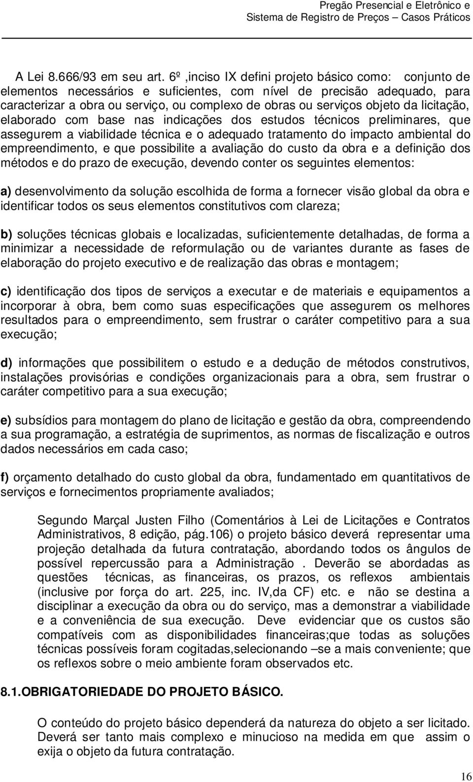 da licitação, elaborado com base nas indicações dos estudos técnicos preliminares, que assegurem a viabilidade técnica e o adequado tratamento do impacto ambiental do empreendimento, e que