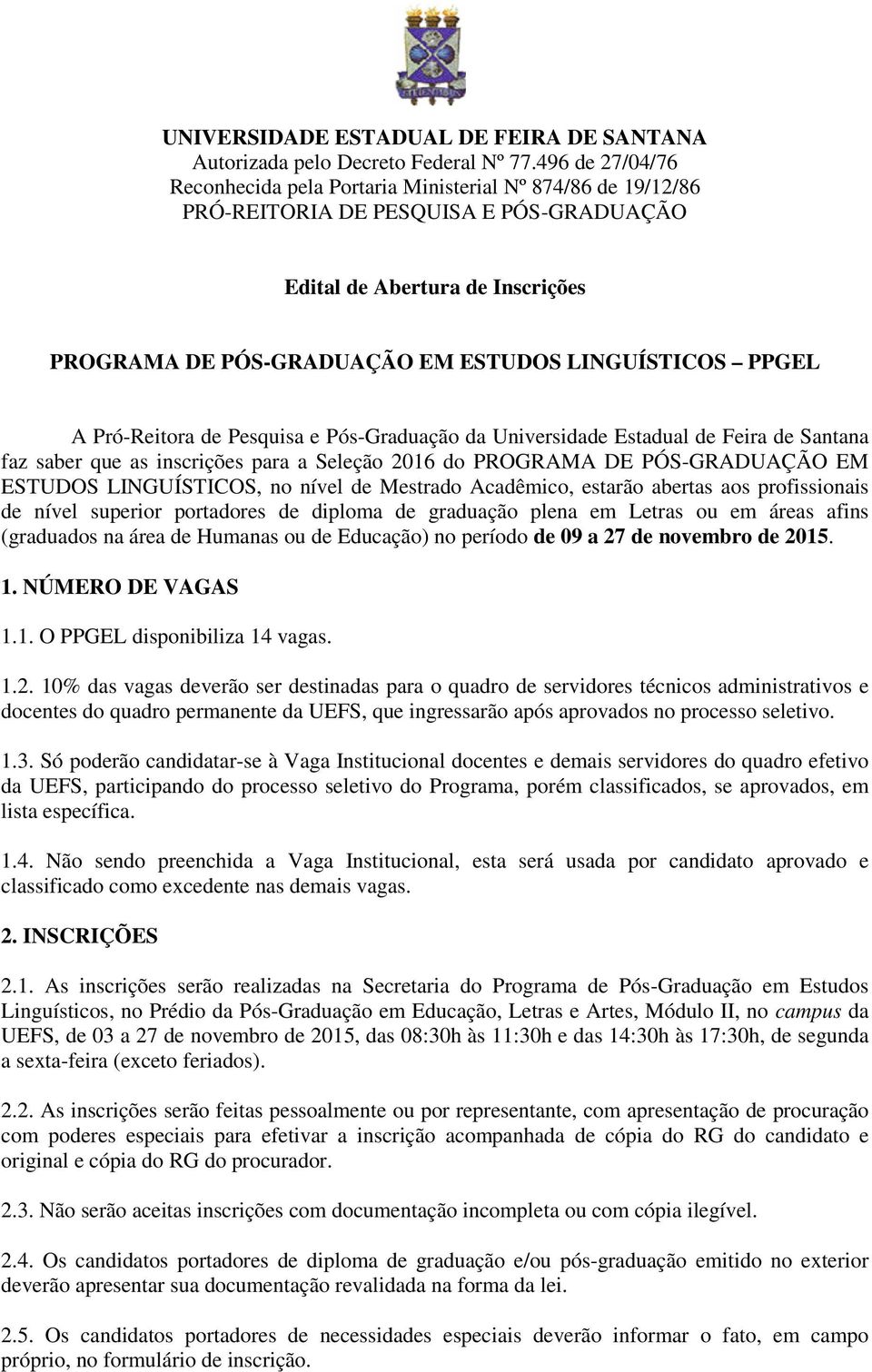 LINGUÍSTICOS PPGEL A Pró-Reitora de Pesquisa e Pós-Graduação da Universidade Estadual de Feira de Santana faz saber que as inscrições para a Seleção 2016 do PROGRAMA DE PÓS-GRADUAÇÃO EM ESTUDOS