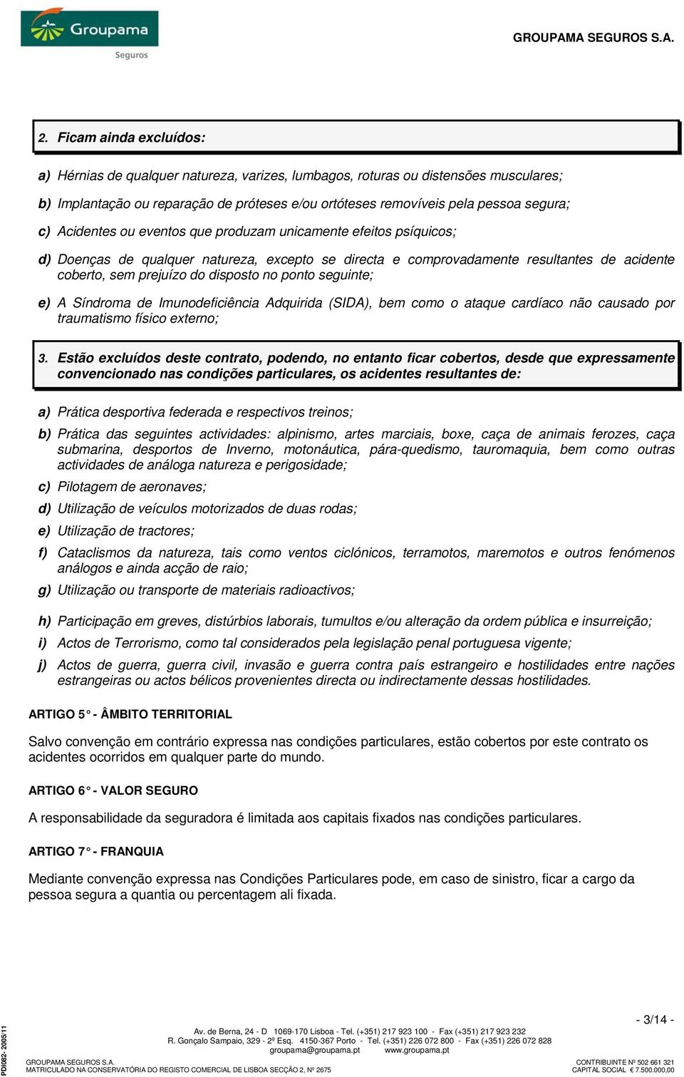 ponto seguinte; e) A Síndroma de Imunodeficiência Adquirida (SIDA), bem como o ataque cardíaco não causado por traumatismo físico externo; 3.