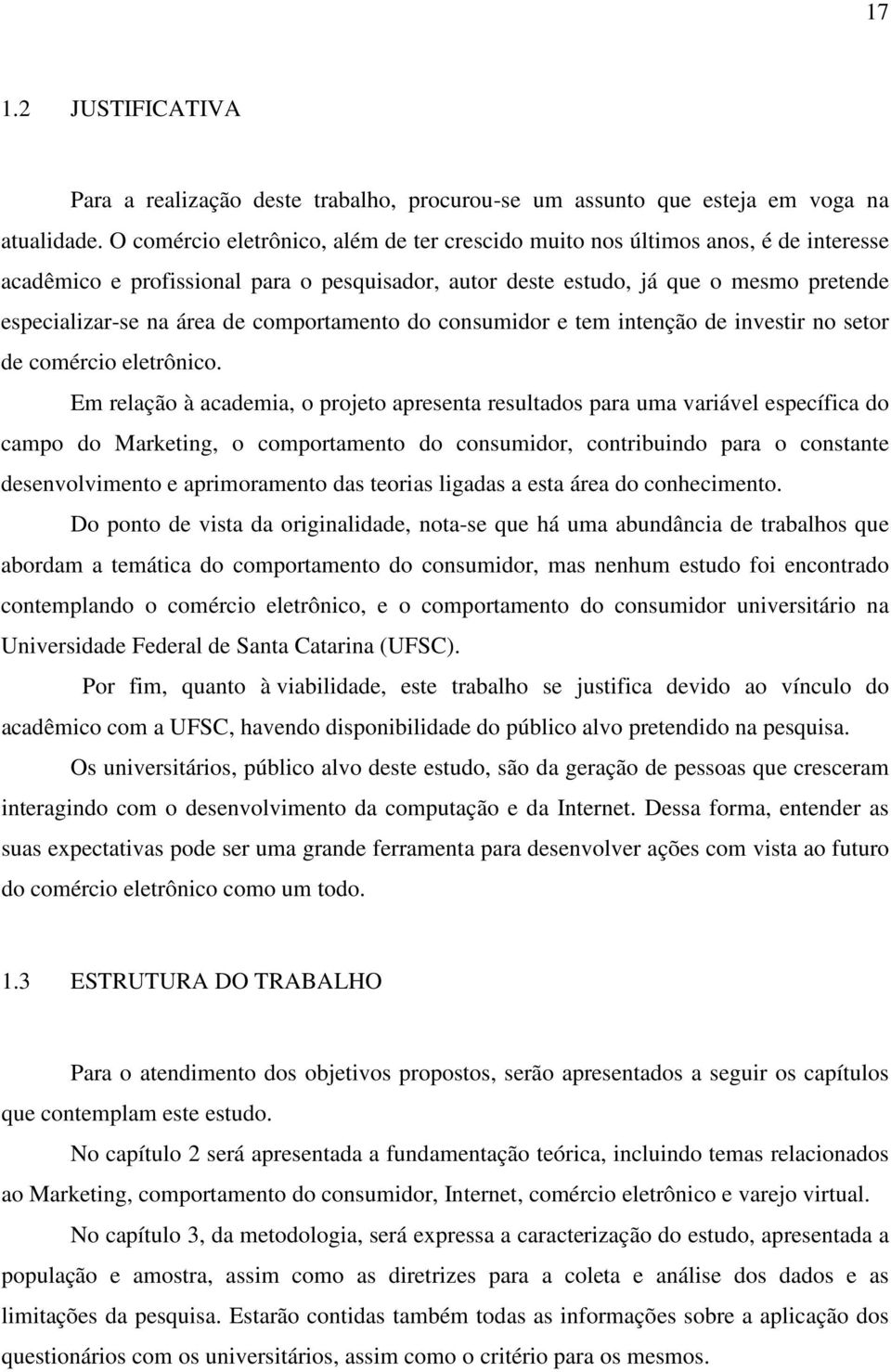 comportamento do consumidor e tem intenção de investir no setor de comércio eletrônico.