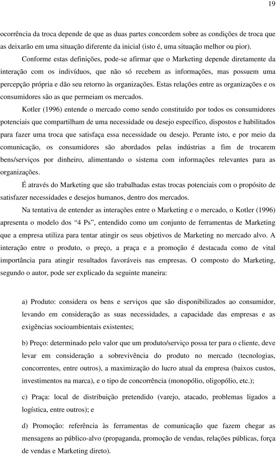 às organizações. Estas relações entre as organizações e os consumidores são as que permeiam os mercados.