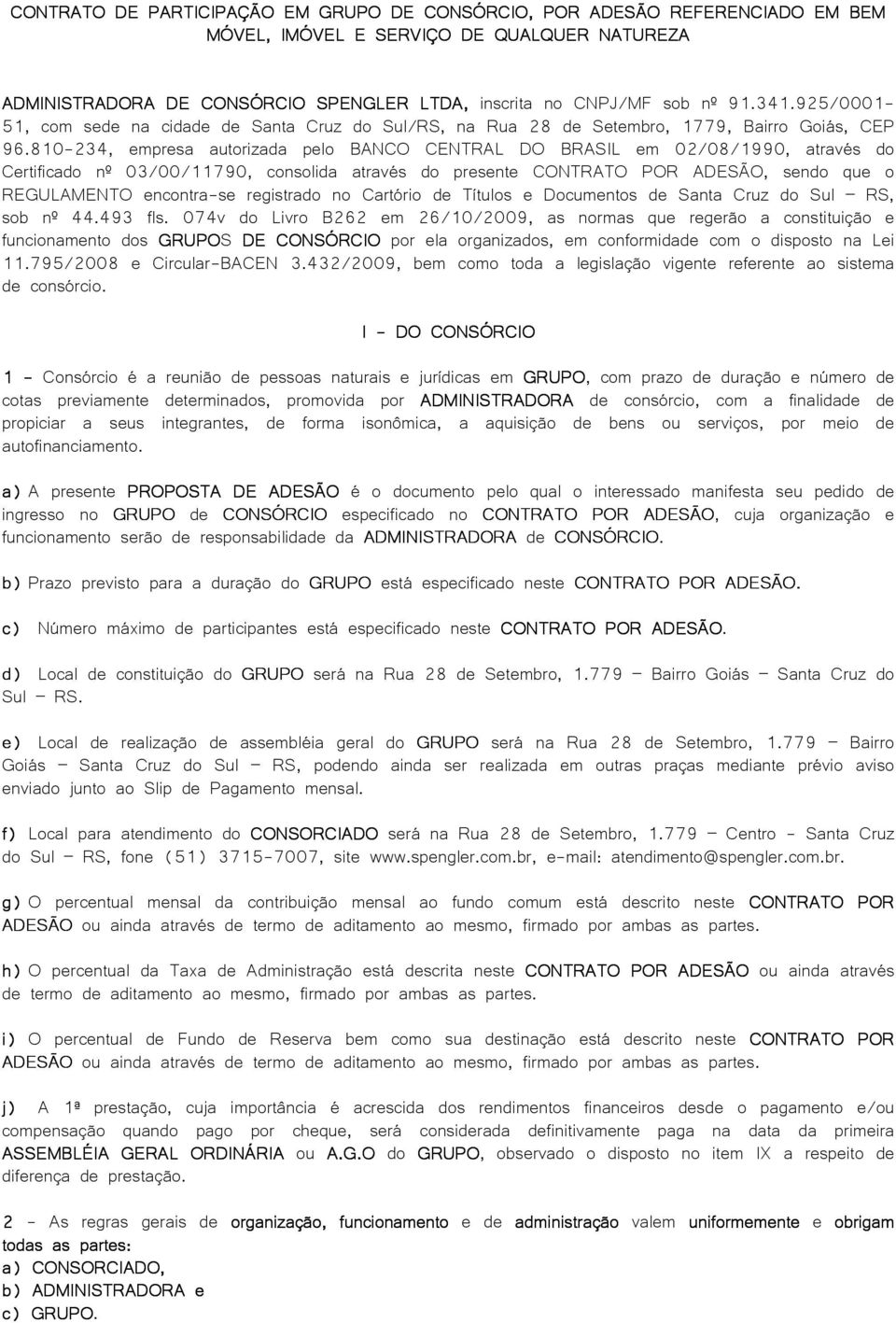 810-234, empresa autorizada pelo BANCO CENTRAL DO BRASIL em 02/08/1990, através do Certificado nº 03/00/11790, consolida através do presente CONTRATO POR ADESÃO, sendo que o REGULAMENTO encontra-se