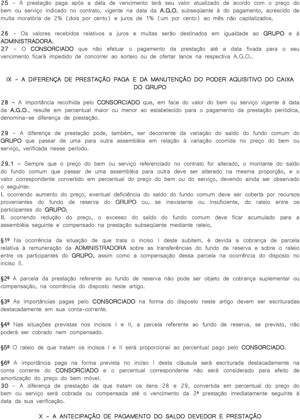 26 - Os valores recebidos relativos a juros e multas serão destinados em igualdade ao GRUPO e à ADMINISTRADORA.