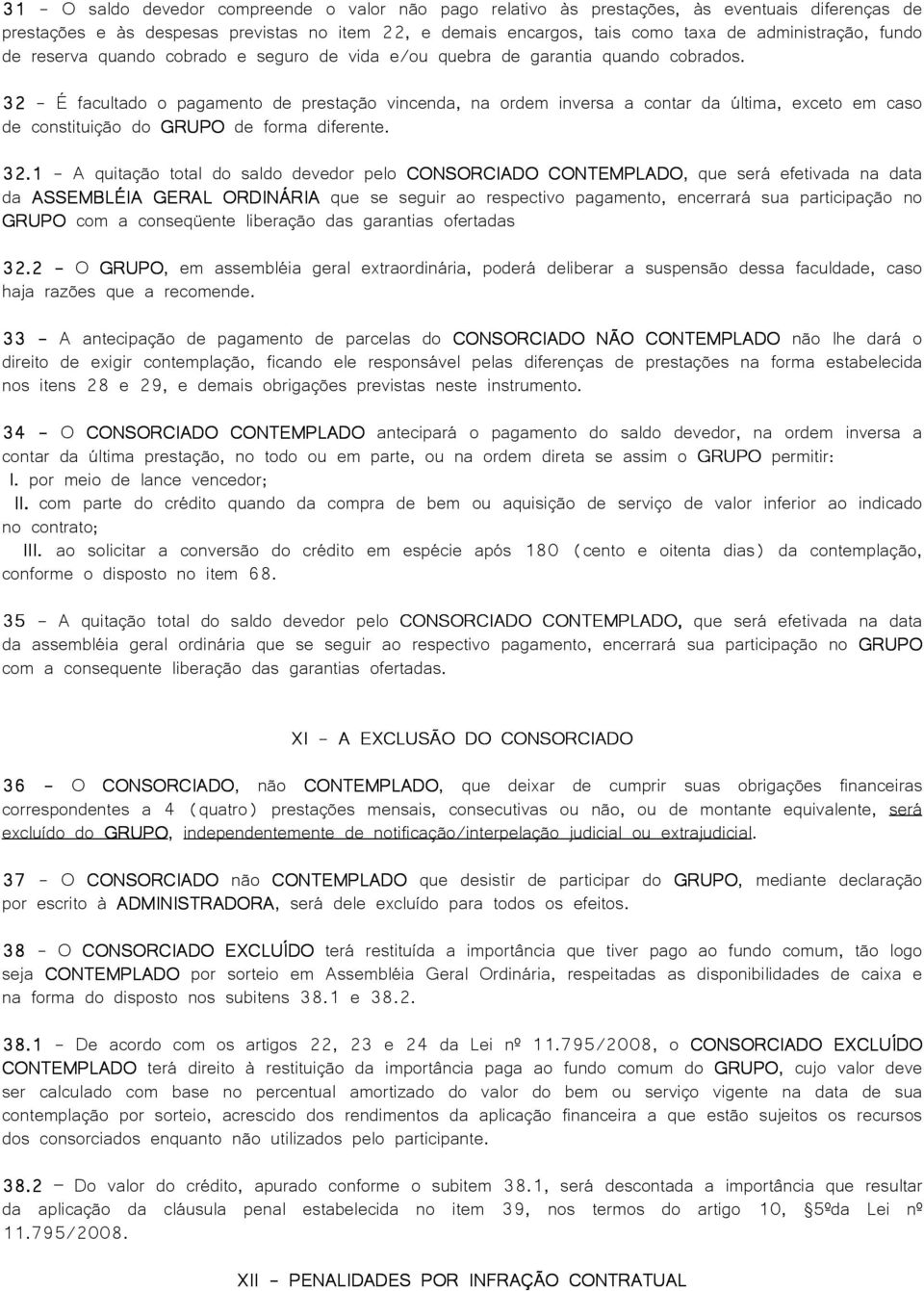 32 - É facultado o pagamento de prestação vincenda, na ordem inversa a contar da última, exceto em caso de constituição do GRUPO de forma diferente. 32.