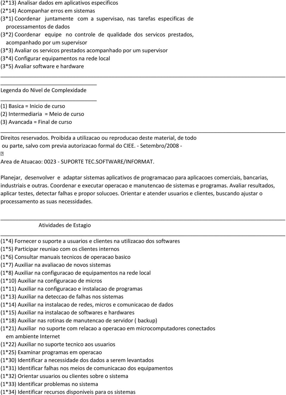 (3*5) Avaliar software e hardware Area de Atuacao: 0023 - SUPORTE TEC.SOFTWARE/INFORMAT.