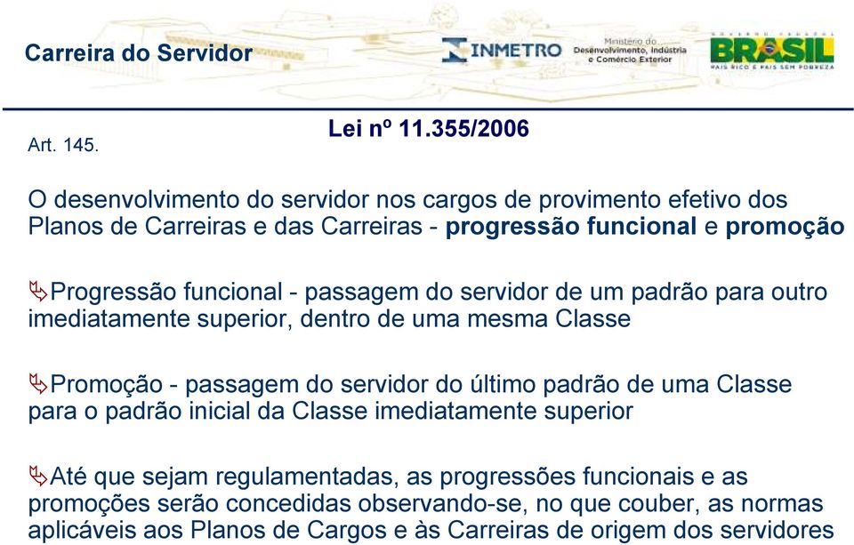 Progressão funcional - passagem do servidor de um padrão para outro imediatamente superior, dentro de uma mesma Classe Promoção - passagem do