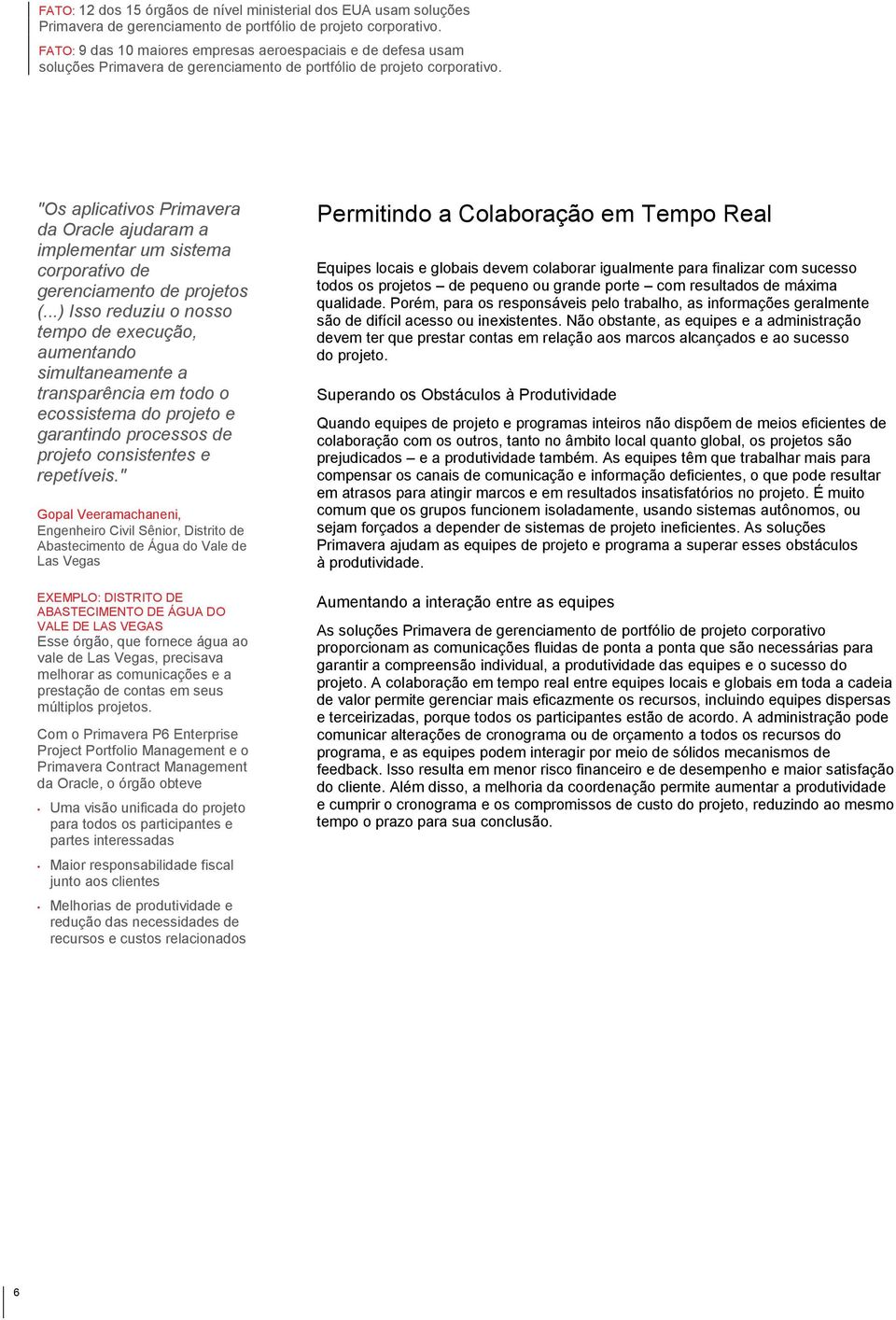 "Os aplicativos Primavera da Oracle ajudaram a implementar um sistema corporativo de gerenciamento de projetos (.