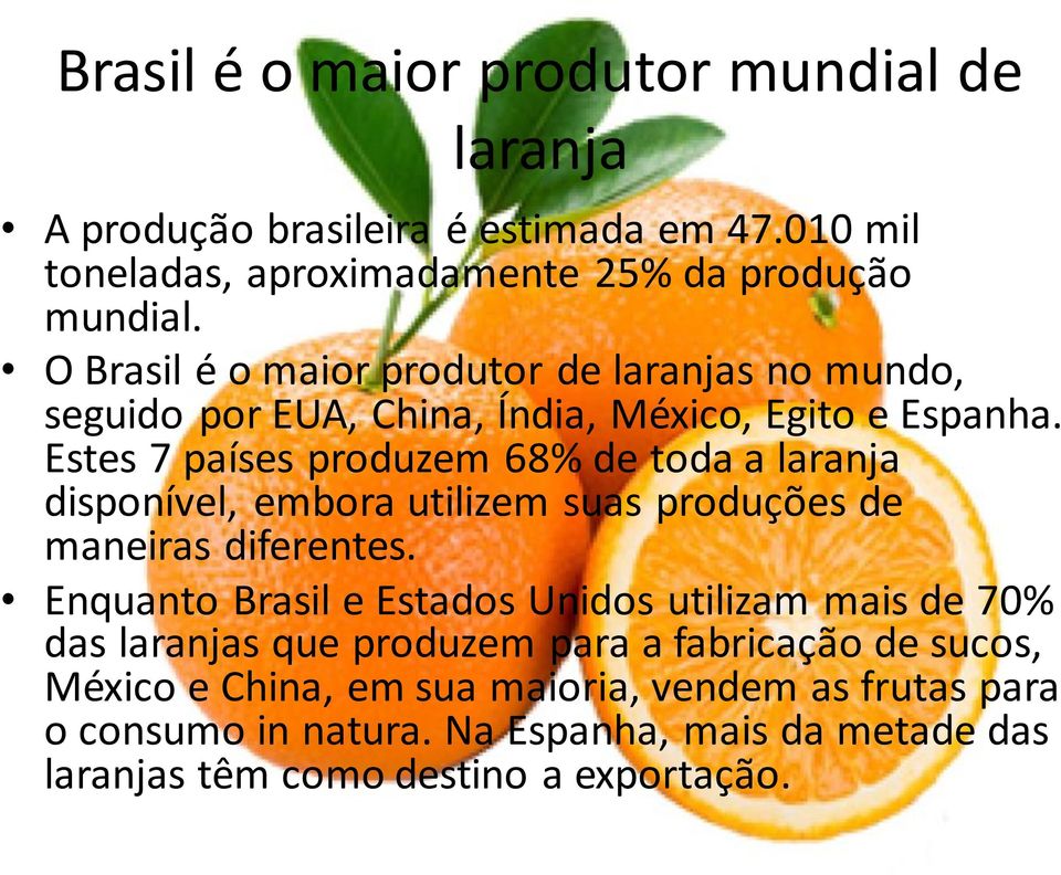 Estes 7 países produzem 68% de toda a laranja disponível, embora utilizem suas produções de maneiras diferentes.