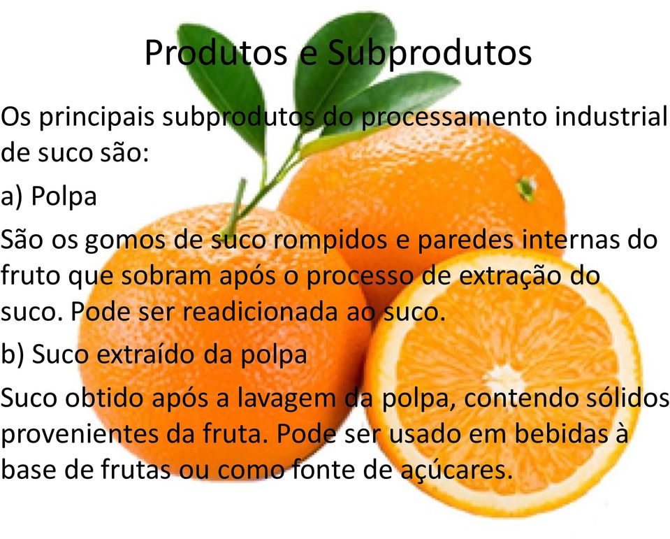 suco. Pode ser readicionada ao suco.