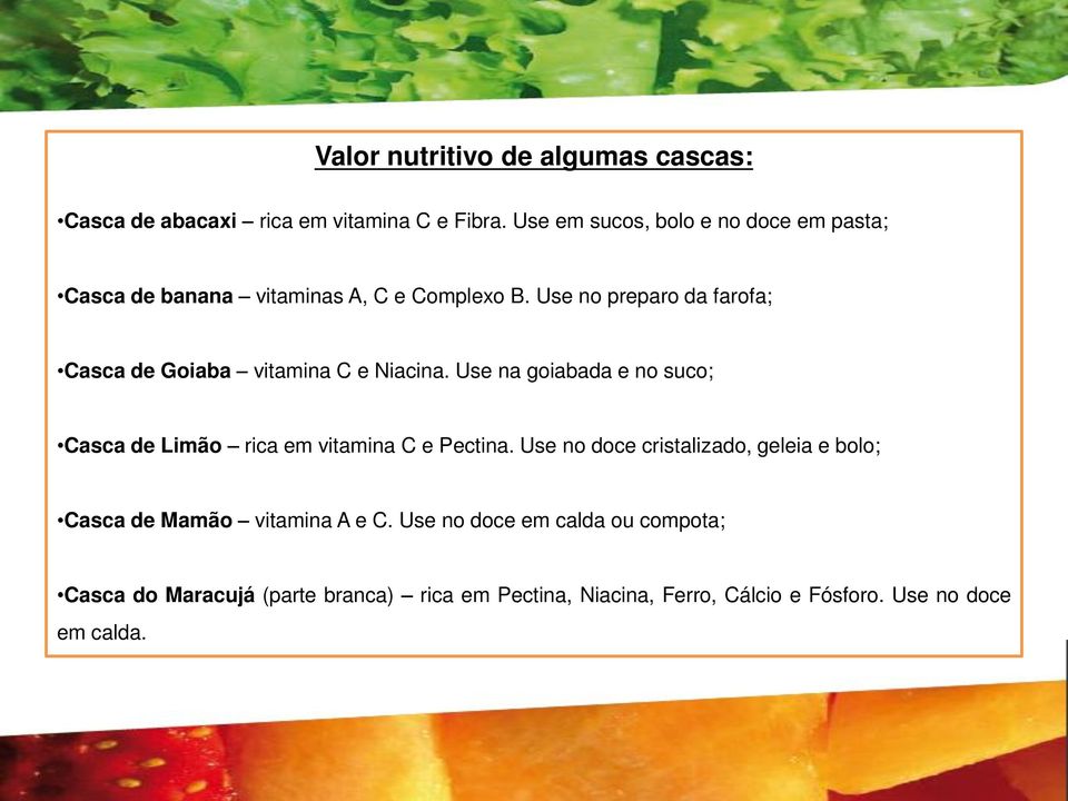 Use no preparo da farofa; Casca de Goiaba vitamina C e Niacina.