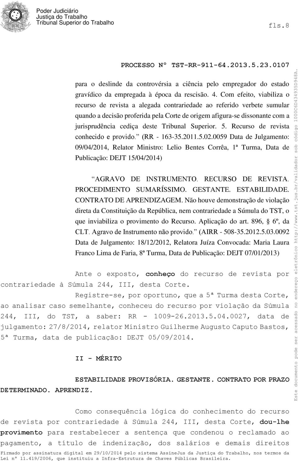 Tribunal Superior. 5. Recurso de revista conhecido e provido. (RR - 163-35.2011.5.02.