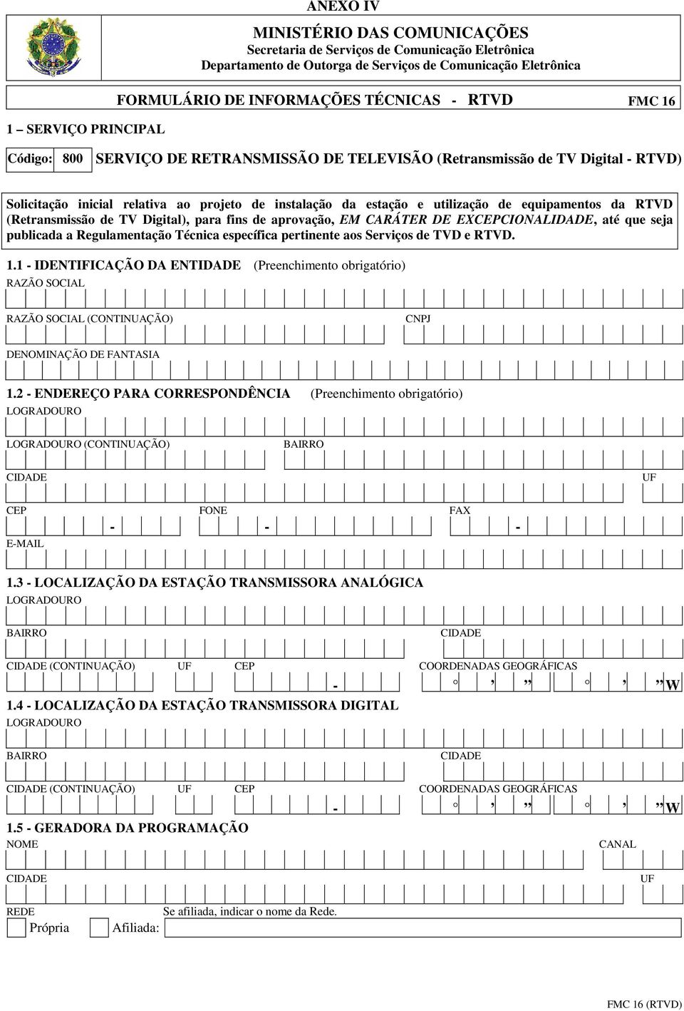 equipamentos da RTVD (Retransmissão de TV Digital), para fins de aprovação, EM CARÁTER DE EXCEPCIONALIDADE, até que seja publicada a Regulamentação Técnica específica pertinente aos Serviços de TVD e