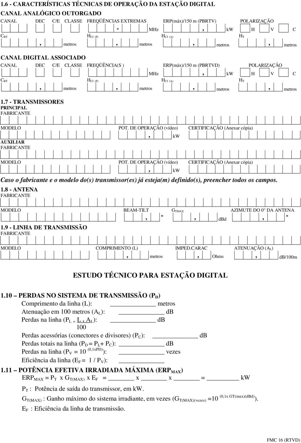 metros, metros 1.7 - TRANSMISSORES PRINCIPAL MODELO POT. DE OPERAÇÃO (vídeo) CERTIFICAÇÃO (Anexar cópia), kw AUXILIAR MODELO POT.