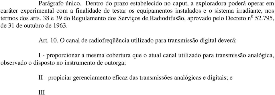 38 e 39 do Regulamento dos Serviços de Radiodifusão, aprovado pelo Decreto n o 52.795, de 31 de outubro de 1963. Art. 10.